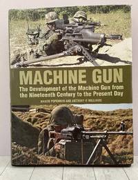 Machine Gun: The Development of the Machine Gun from the Nineteenth Century to the Present Day