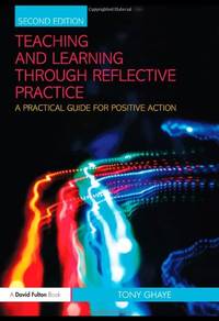 Teaching and Learning through Reflective Practice: A Practical Guide for Positive Action