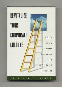 Revitalize Your Corporate Culture: Powerful Ways to Transform Your Company  into a High-performance Organization  - 1st Edition/1st Printing