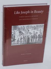 Like Joseph in Beauty: Yemeni Vernacular Poetry and Arab-jewish Symbiosis by Wagner, Mark S - 2009