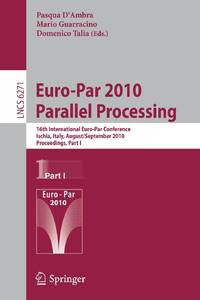 Euro-Par 2010 - Parallel Processing : 16th International Euro-Par Conference, Ischia, Italy, August 31 - September 3, 2010, Proceedings, Part I