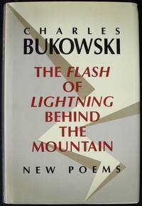 THE FLASH OF LIGHTNING BEHIND THE MOUNTAIN: NEW POEMS by Charles; Edited by John Martin Bukowski - First Edition, Stated - 2004 - from Champ & Mabel Collectibles (SKU: H11596)