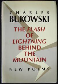 THE FLASH OF LIGHTNING BEHIND THE MOUNTAIN: NEW POEMS by Bukowski, Charles; Edited by John Martin - 2004