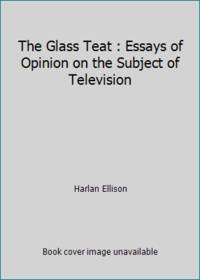 The Glass Teat : Essays of Opinion on the Subject of Television