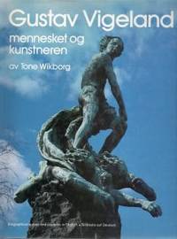 Gustav Vigeland. Mennesket og kunstneren