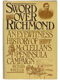 Sword Over Richmond: An Eyewitness History of McClellan's Peninsula Campaign