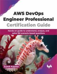 AWS DevOps Engineer Professional Certification Guide: Hands-on guide to understand, analyze, and...