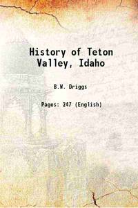 History of Teton Valley, Idaho 1926 de B.W. Driggs - 2017