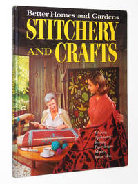 Better Homes and Gardens Stitchery and Crafts: A Complete Guide to the Most Rewarding Stitchery and Craft Projects for the Whole Family by Better Homes and Gardens - 1966