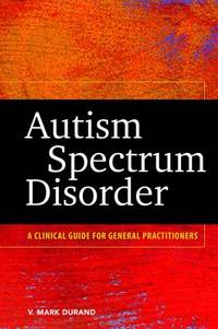 Autism Spectrum Disorder : A Clinical Guide for General Practitioners