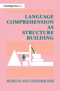 Language Comprehension As Structure Building