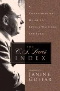 The C. S. Lewis Index: A Comprehensive Guide To Lewis&#039;s Writings and Ideas by Crossway Books - 1998-05-04