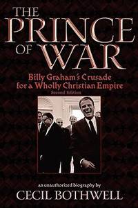 image of The Prince of War : Billy Graham's Crusade for a Wholly Christian Empire, 2nd Ed