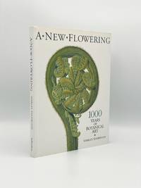 A New Flowering: 1000 Years of Botanical Art by SHERWOOD, Shirley - 2005