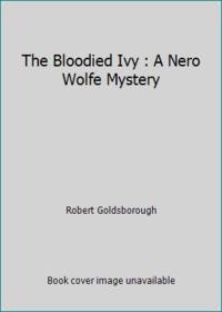 The Bloodied Ivy : A Nero Wolfe Mystery