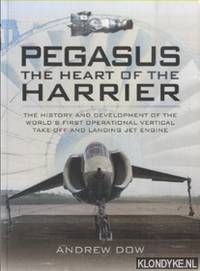 Pegasus. The Heart of the Harrier. The History and Development of the World's First Operational...