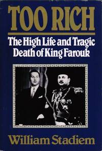 Too Rich: The High Life and Tragic Death of King Farouk by Stadiem, William