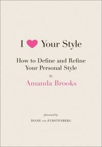 I Love Your Style : How to Define and Refine Your Personal Style