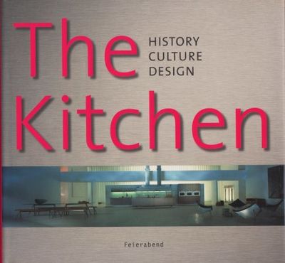 The Kitchen. History, Culture, Design.
