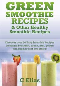 Green Smoothie Recipes & other Healthy Smoothie Recipes: Discover over 50 Easy Smoothie Recipes -...