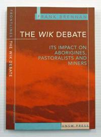 The Wik Debate Its Impact on Aborigines, Pastoralists and Miners by Brennan, Frank - 1998