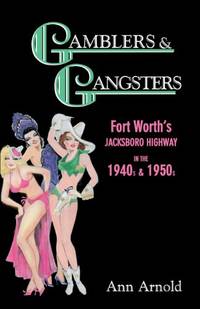 Gamblers & Gangsters: Fort Worth's Jacksboro Highway in the 1940s & 1950s