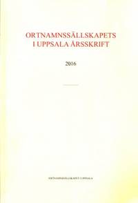 Ortnamnssällskapets i Uppsala årsskrift 2016.