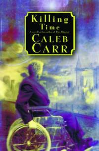 Killing Time: A Novel of the Future by Carr, Caleb - 2000