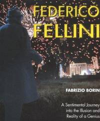 Federico Fellini: A Sentimental Journey Through Illusion and Reality of a Genius by Borin, Fabrizio; Funch, Bjarne S - 2000