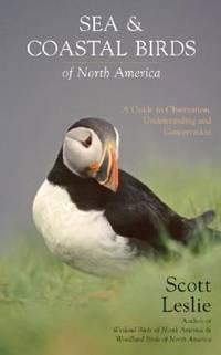 Sea and Coastal Birds of North America : A Guide to Observation, Understanding, and Conservation