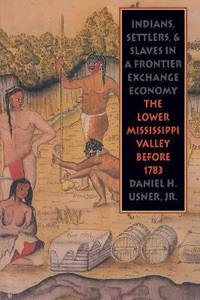 Indians, Settlers, and Slaves in a Frontier Exchange Economy: The Lower Mississippi Valley Before...