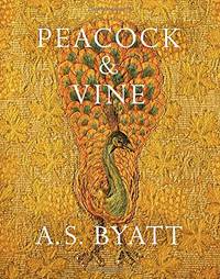 Peacock and Vine: Fortuny and Morris in Life and at Work by Byatt, A S