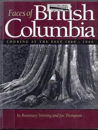 Faces of British Columbia. Looking at the Past 1860 - 1960