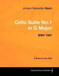 Johann Sebastian Bach - Cello Suite No.1 in G Major - BWV 1007 - A Score for the Cello