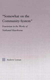Somewhat on the Community System: Representations of Fourierism in the Works of Nathaniel Hawthorne