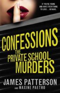 Confessions: The Private School Murders: (Confessions 2) by James Patterson - 2014-04-06