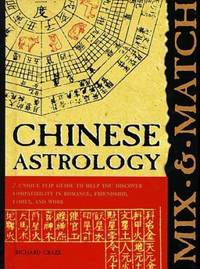 Chinese Astrology : A Unique Flip Guide to Discover Compatibility in Romance, Friendship, Family...