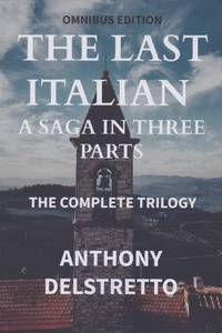 The Last Italian - A Saga in Three Parts: God's Teeth; Fate's Restless Feet; Death of the Wolf