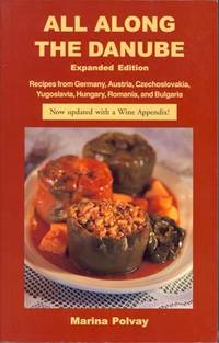 All Along the Danube: Recipes from Germany, Austria, Czechoslovakia, Yugoslavia, Hungary, Romania...