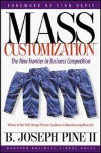 Mass Customization: The New Frontier in Business Competition by B. Joseph Pine II - 1999-07-05