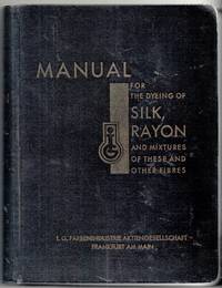 Manual for the Dyeing of Silk, Rayon and Mixed Fabrics composed of these and Other Fibres