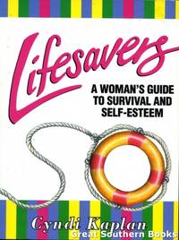 Lifesavers : A Woman&#039;s Guide to Survival and Self-esteem by Kaplan, Cyndi - 1993