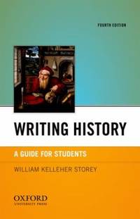 Writing History : A Guide for Students by William Kelleher Storey - 2012