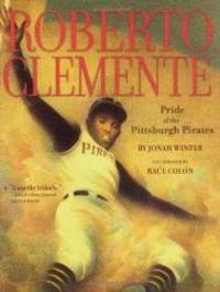 Roberto Clemente: Pride of the Pittsburgh Pirates by Jonah Winter - 2008-03-04