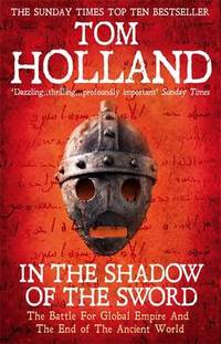 In The Shadow Of The Sword: The Battle for Global Empire and the End of the Ancient World