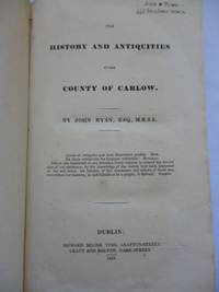 The History and Antiquities of the County Carlow by RYAN, John - 1833