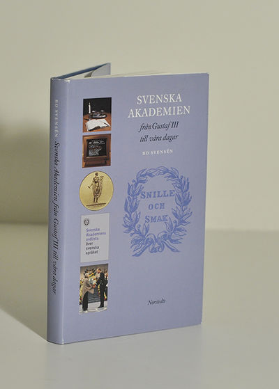 Svenska akademien från Gustaf III till våra dagar.