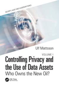 Controlling Privacy and the Use of Data Assets - Volume 1: Who Owns the New Oil?