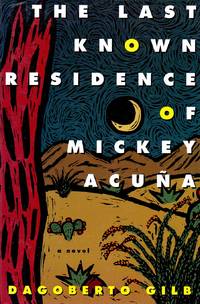 The Last Known Residence of Mickey Acuna by Gilb, Dagoberto - 1994