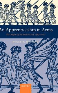 An Apprenticeship in Arms: The Origins of the British Army 1585-1702
